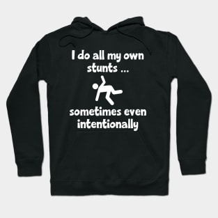 I Do All My Own Stunts ... sometimes even intentionally Hoodie